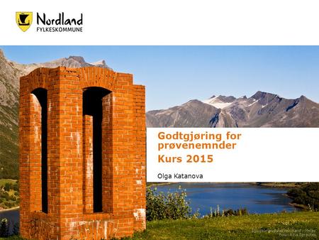 Godtgjøring for prøvenemnder Kurs 2015 Olga Katanova Skulpturlandskap Nordland – Meløy Foto: Aina Sprauten.