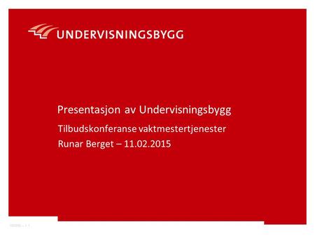 100990 – 1.1 Presentasjon av Undervisningsbygg Tilbudskonferanse vaktmestertjenester Runar Berget – 11.02.2015.