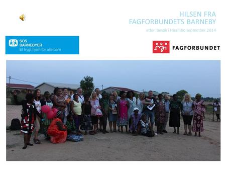 HILSEN FRA FAGFORBUNDETS BARNEBY etter besøk i Huambo september 2014 TURID WEISSER 2.NOVEMBER 2011.