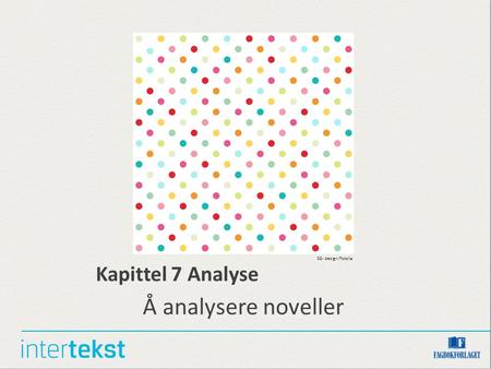 Kapittel 7 Analyse Å analysere noveller SG- design/Fotolia.