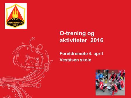 O-trening og aktiviteter 2016 Foreldremøte 4. april Veståsen skole.