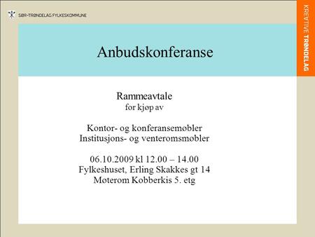 Anbudskonferanse Rammeavtale for kjøp av Kontor- og konferansemøbler Institusjons- og venteromsmøbler 06.10.2009 kl 12.00 – 14.00 Fylkeshuset, Erling Skakkes.