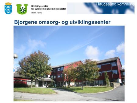 20.09.2016informasjon fra Haugesund kommune1 Bjørgene omsorg- og utviklingssenter.