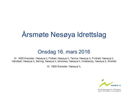 Årsmøte Nesøya Idrettslag Onsdag 16. mars 2016 Kl. 1830 Årsmøte i Nesøya IL Fotball, Nesøya IL Tennis, Nesøya IL Friidrett, Nesøya IL Håndball, Nesøya.