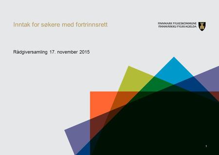 1 Inntak for søkere med fortrinnsrett Rådgiversamling 17. november 2015.