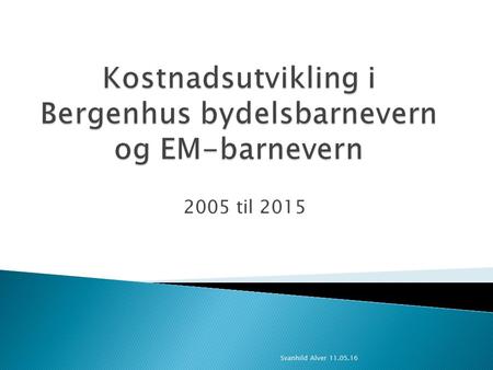 2005 til 2015 Svanhild Alver 11.05.16. ny stilling sakkyndig pålegg.