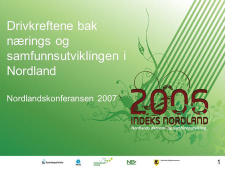 Drivkreftene bak nærings og samfunnsutviklingen i Nordland Nordlandskonferansen 2007 1.
