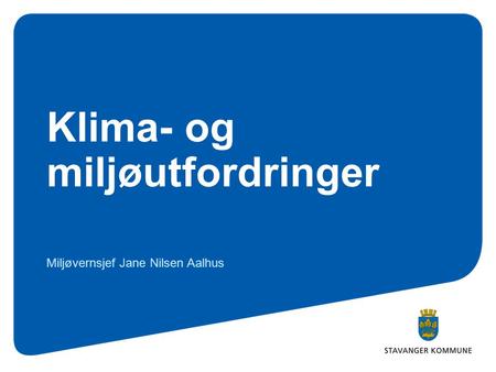 Klima- og miljøutfordringer Miljøvernsjef Jane Nilsen Aalhus.