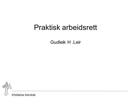 Kristiania Advokat Praktisk arbeidsrett Gudleik H.Leir.