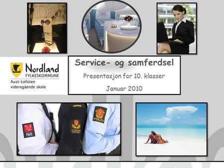 Service- og samferdsel Presentasjon for 10. klasser Januar 2010.