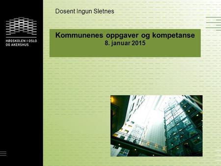 Kommunenes oppgaver og kompetanse 8. januar 2015 Dosent Ingun Sletnes.