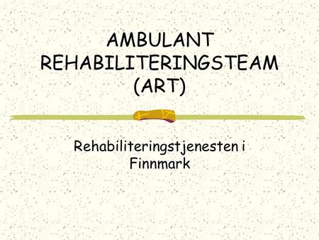 AMBULANT REHABILITERINGSTEAM (ART) Rehabiliteringstjenesten i Finnmark.