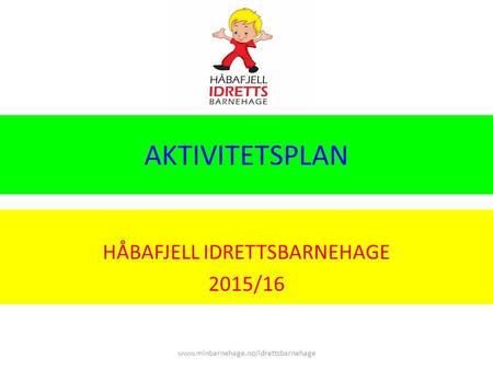AKTIVITETSPLAN HÅBAFJELL IDRETTSBARNEHAGE 2015/16