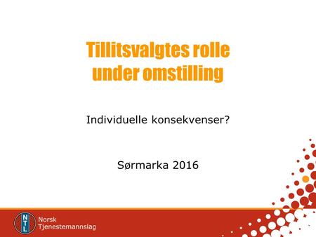 Tillitsvalgtes rolle under omstilling Individuelle konsekvenser? Sørmarka 2016.