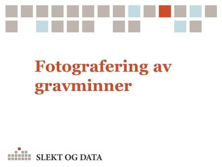 Fotografering av gravminner. Fotografering SLEKT OG DATA/Gravminner i Norge 2  I utgangspunktet kan dette fortone seg ganske lett. En stein står i ro.