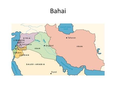 Bahai. Grunnlagt av Hussein Ali i Persia (Iran) på 1800- talet Kring 6 millionar medlem. Den yngste av verdsreligionane Vart kjend under namnet Bahaullah.