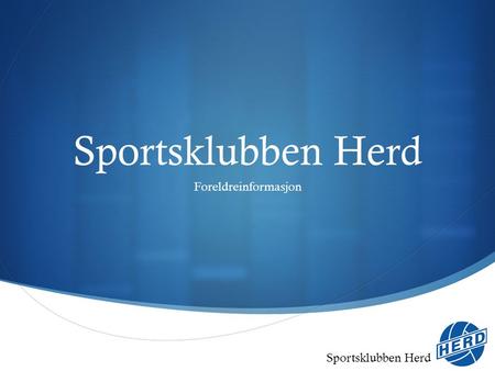 Sportsklubben Herd Foreldreinformasjon. Sportsklubben Herd  Herd Fotball & Herd Idrettskole  Skolekretsene Åse og Lerstad  Største fotballgruppe mellom.