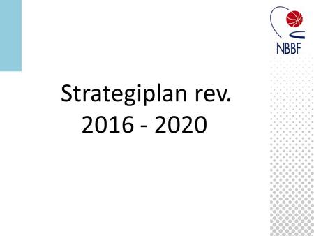 Strategiplan rev. 2016 - 2020. Revidere i henhold til IPD 1.Idretten vedtar sin strategiske plan (2015 – 2019) 2.SF vedtar sin strategiske plan året etter.