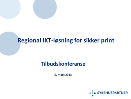 Regional IKT-løsning for sikker print Tilbudskonferanse 5. mars 2013.