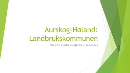 Aurskog-Høland: Landbrukskommunen Ideen om å utvide mulighetene i kommunen.