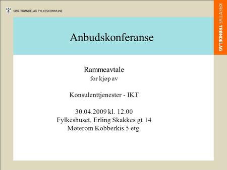 Anbudskonferanse Rammeavtale for kjøp av Konsulenttjenester - IKT 30.04.2009 kl. 12.00 Fylkeshuset, Erling Skakkes gt 14 Møterom Kobberkis 5 etg.
