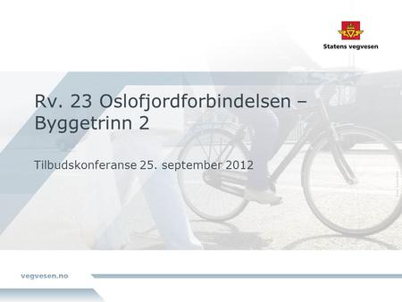 Rv. 23 Oslofjordforbindelsen – Byggetrinn 2 Tilbudskonferanse 25. september 2012.
