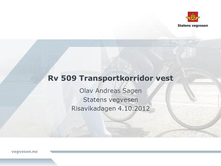 Rv 509 Transportkorridor vest Olav Andreas Sagen Statens vegvesen Risavikadagen 4.10.2012.