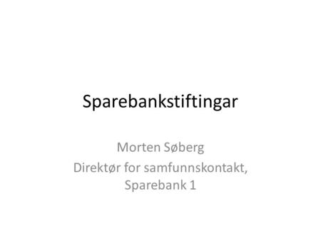 Sparebankstiftingar Morten Søberg Direktør for samfunnskontakt, Sparebank 1.