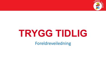 TRYGG TIDLIG Foreldreveiledning. agenda Sandefjord, 20.04.163 Innhold Implementering Erfaringer både hos foreldre og fagfolkene som er involvert. Justeringer.