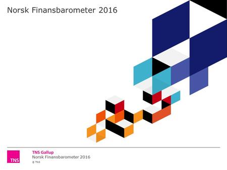 Norsk Finansbarometer 2016 © TNS Norsk Finansbarometer 2016.