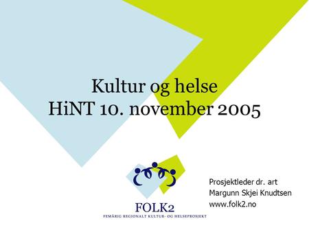 Kultur og helse HiNT 10. november 2005 Prosjektleder dr. art Margunn Skjei Knudtsen