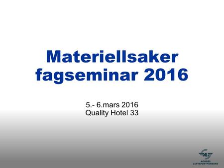 Materiellsaker fagseminar 2016 5.- 6.mars 2016 Quality Hotel 33.