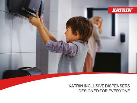 KATRIN INCLUSIVE DISPENSERS DESIGNED FOR EVERYONE.