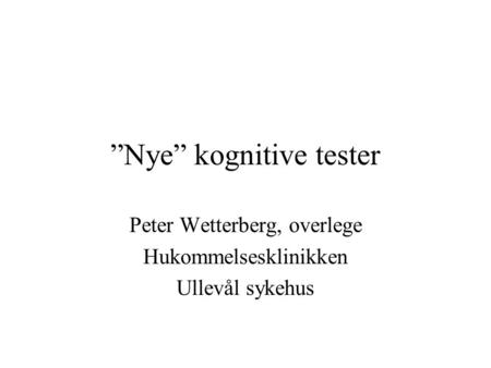 ”Nye” kognitive tester Peter Wetterberg, overlege Hukommelsesklinikken Ullevål sykehus.