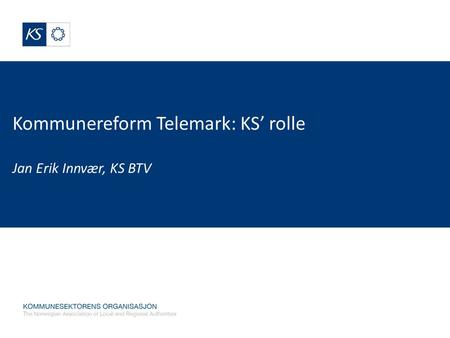 Kommunereform Telemark: KS’ rolle Jan Erik Innvær, KS BTV.