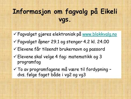 Informasjon om fagvalg på Eikeli vgs. Fagvalget gjøres elektronisk på  Fagvalget åpner 29.1 og stenger 4.2 kl. 24.00 Elevene.