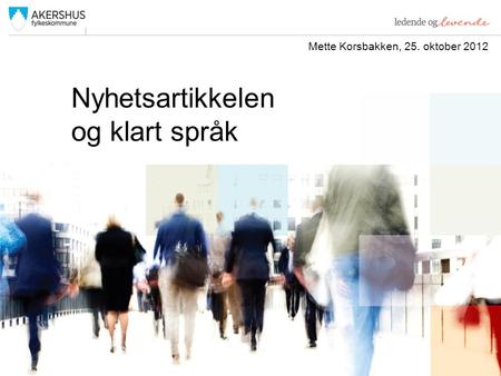 Nyhetsartikkelen og klart språk Mette Korsbakken, 25. oktober 2012.