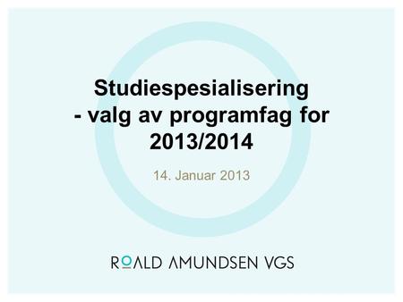 Studiespesialisering - valg av programfag for 2013/2014 14. Januar 2013.