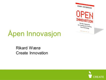 Rikard Wærø Create Innovation Åpen Innovasjon. Agenda Beskrivelse Konsekvenser Tiltak.