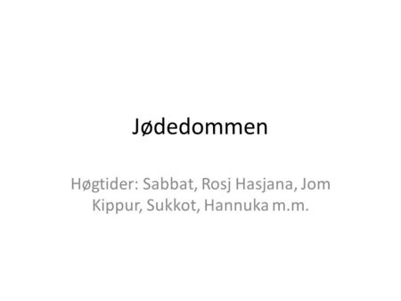 Jødedommen Høgtider: Sabbat, Rosj Hasjana, Jom Kippur, Sukkot, Hannuka m.m.