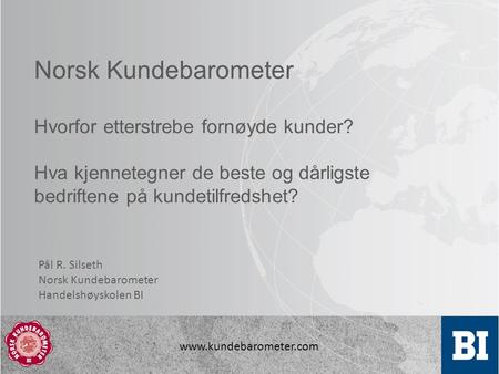 Norsk Kundebarometer Hvorfor etterstrebe fornøyde kunder? Hva kjennetegner de beste og dårligste bedriftene på kundetilfredshet?