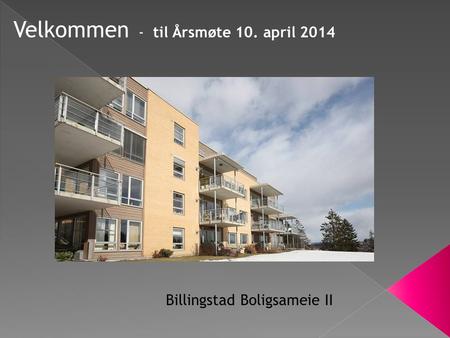 Velkommen - til Årsmøte 10. april 2014 Billingstad Boligsameie II.