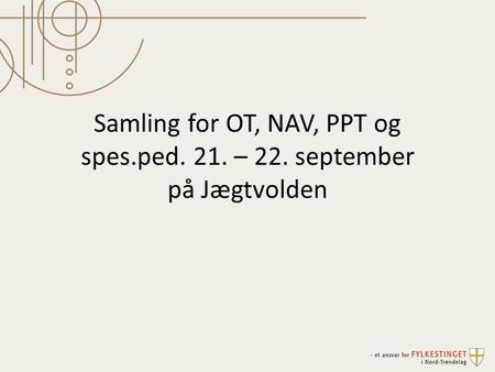 Samling for OT, NAV, PPT og spes.ped. 21. – 22. september på Jægtvolden.