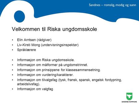 Velkommen til Riska ungdomsskole Elin Arntsen (rådgiver) Liv-Kirsti Mong (undervisningsinspektør) Språklærere Informasjon om Riska ungdomsskole. Informasjon.