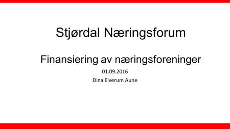 Stjørdal Næringsforum Finansiering av næringsforeninger 01.09.2016 Dina Elverum Aune.