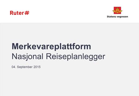 Merkevareplattform Nasjonal Reiseplanlegger 04. September 2015.