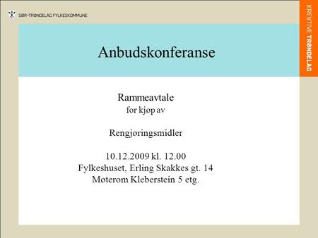 Anbudskonferanse Rammeavtale for kjøp av Rengjøringsmidler 10.12.2009 kl. 12.00 Fylkeshuset, Erling Skakkes gt. 14 Møterom Kleberstein 5 etg.