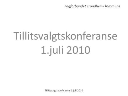 Fagforbundet Trondheim kommune Tillitsvalgtskonferanse 1.juli 2010.