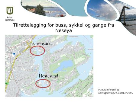 Tilrettelegging for buss, sykkel og gange fra Nesøya Plan, samferdsel og næringsutvalg 22. oktober 2015.