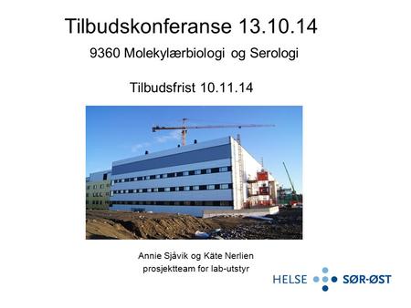 Annie Sjåvik og Käte Nerlien prosjektteam for lab-utstyr Tilbudskonferanse 13.10.14 9360 Molekylærbiologi og Serologi Tilbudsfrist 10.11.14.